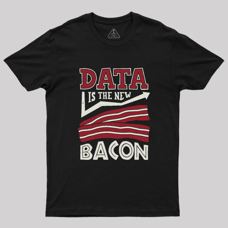 High Street Design Data Is The New Bacon Geek T-Shirt
