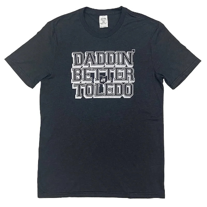 Versatile Style Daddin' Better in Toledo Shirt