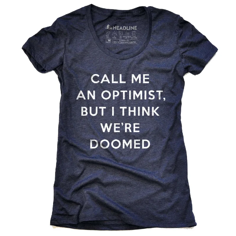 Soft Feel Women's Call Me An Optimist, But I Think We're Doomed T-Shirt
