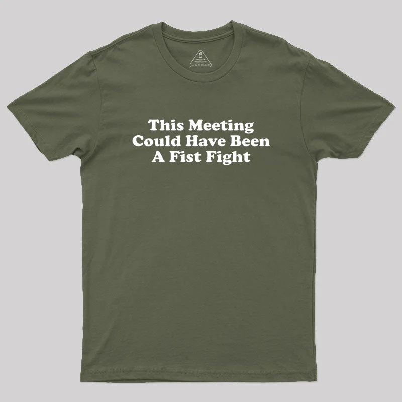 Personalized Wear This Meeting Could Have Been A Fist Fight Geek T-Shirt