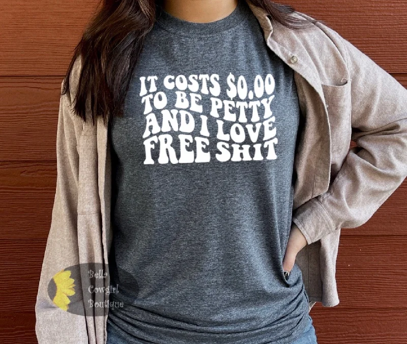 Fashionable Prints It Cost Zero To Be Petty And I Love Free Shit Funny Women's T-Shirt