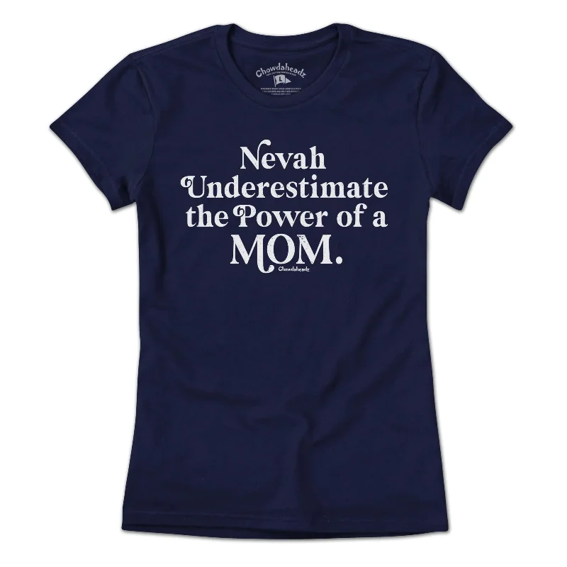 Soft Wear Nevah Underestimate a Mom T-Shirt