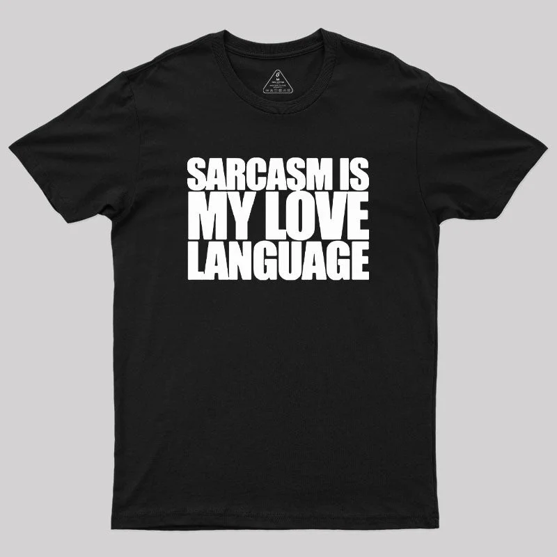 Unique Design Sarcasm is my Love Language Geek T-Shirt